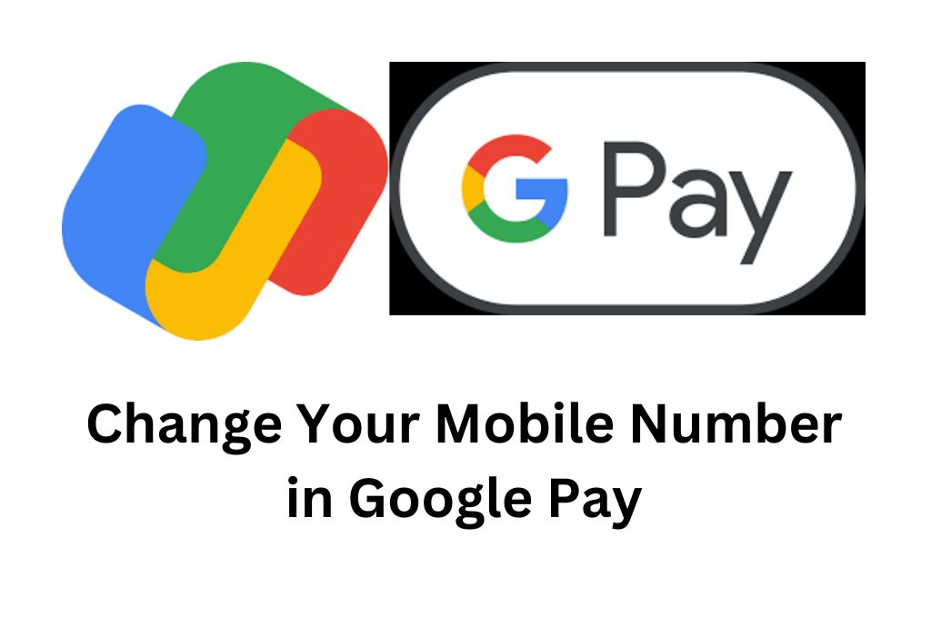 Step-by-step guide to change your mobile number on Google Pay